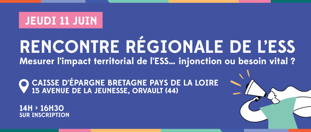 Rencontre régionale de l'ESS le jeudi 11 juin à Orvault "Mesurer l'impact territorial de l'ESS, injonction ou besoin vital ?"